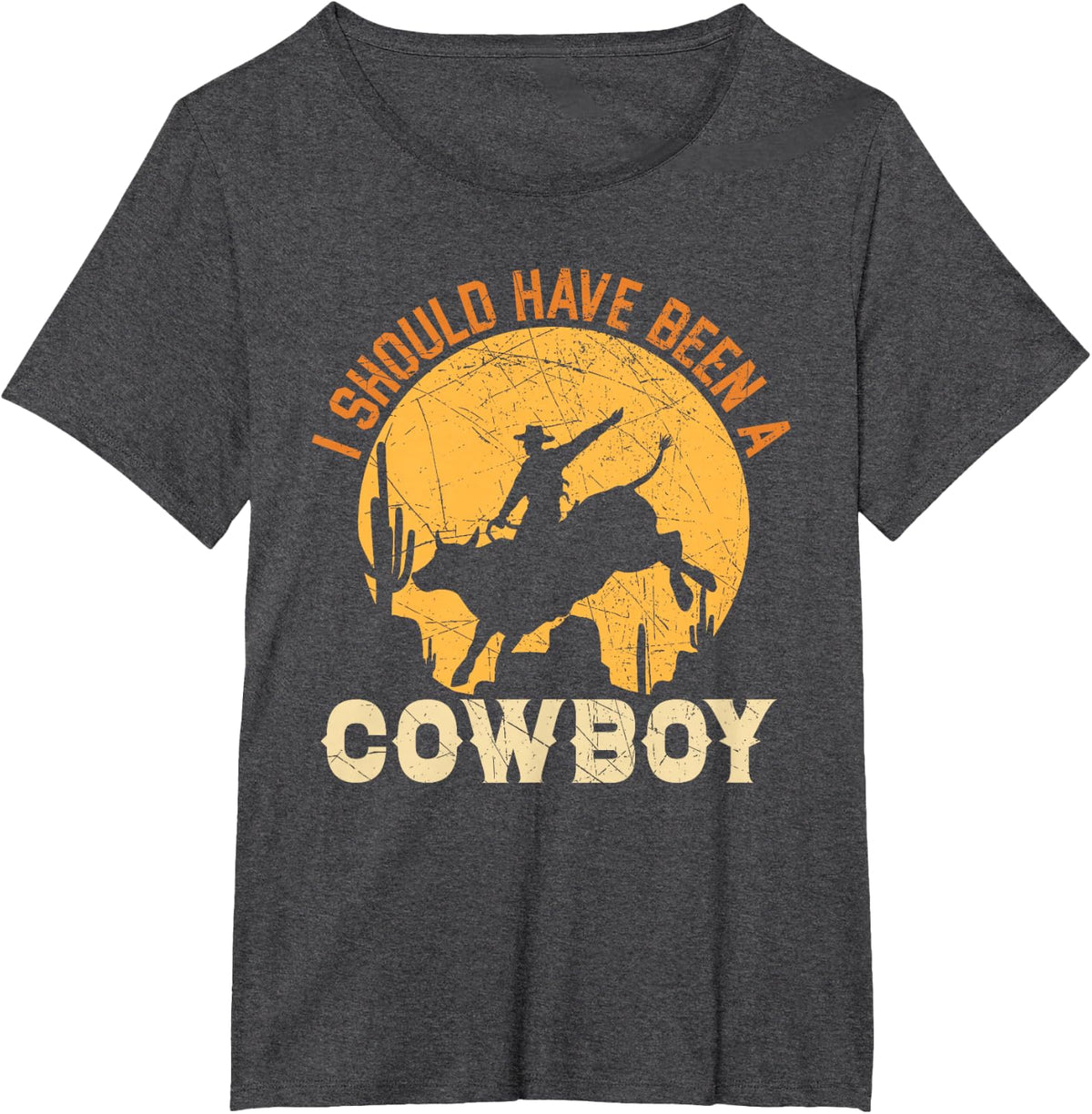 I Should Have Been A Cowboy Western Rodeo Bull Riding Tees T-Shirt - Dark Heather Grey