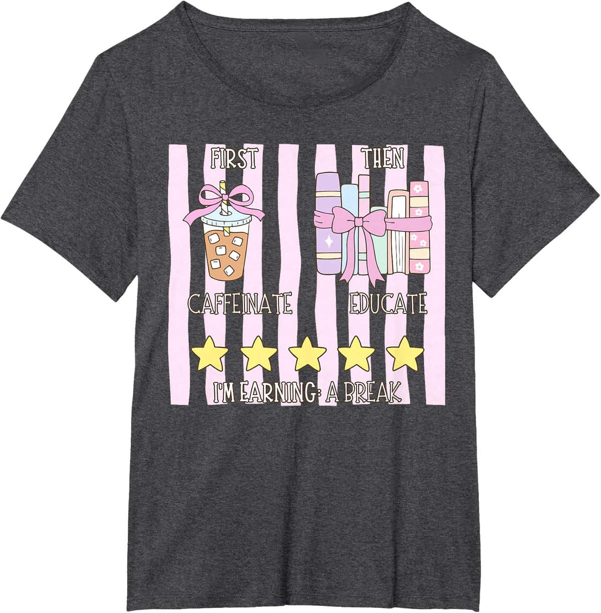First Caffeinate Then Educate I'm Earning A Break Therapist T-Shirt - Dark Heather Grey