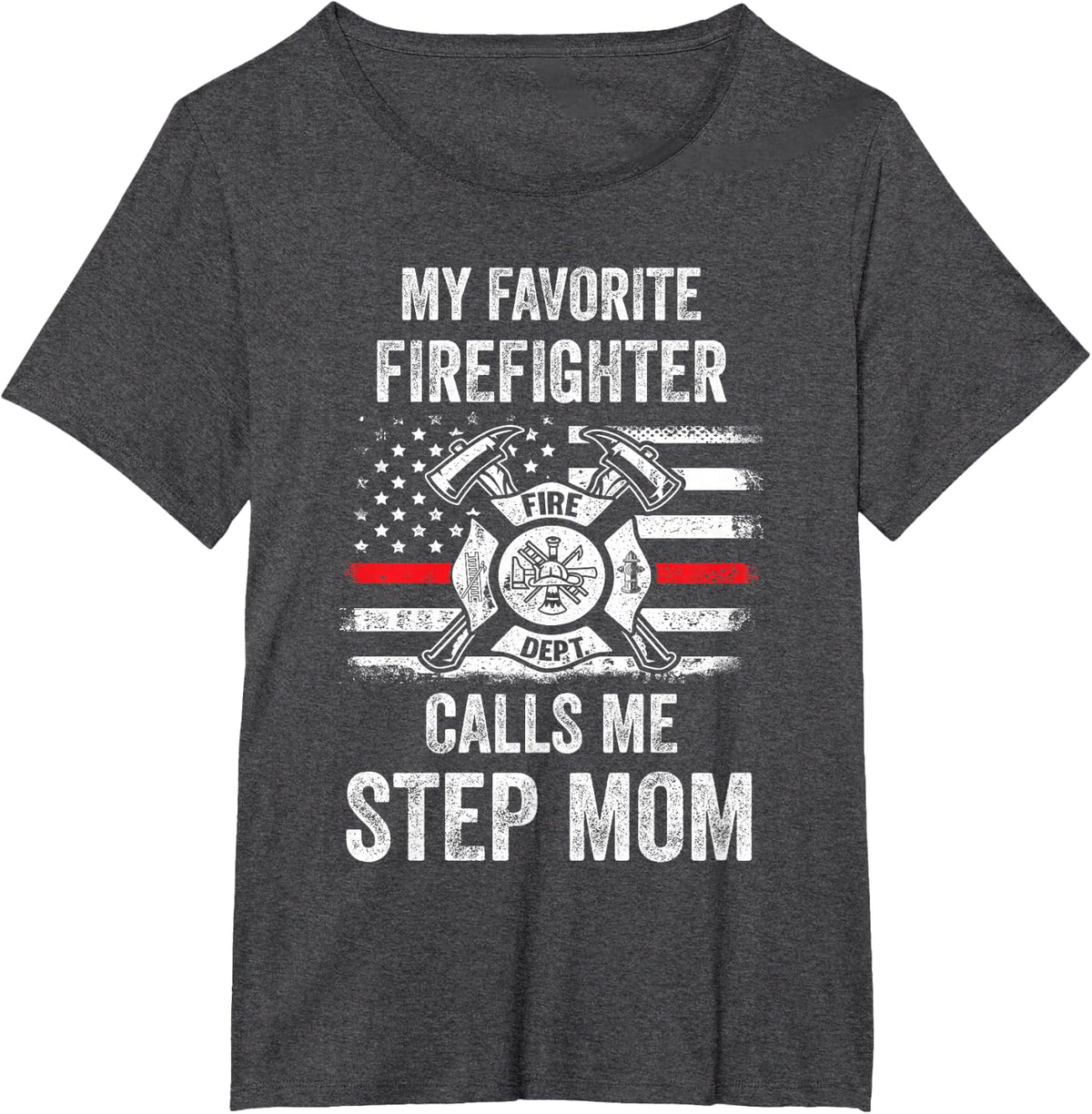 My Favorite Firefighter Calls Me Step Mom Firefighter USA T-Shirt - Dark Heather Grey