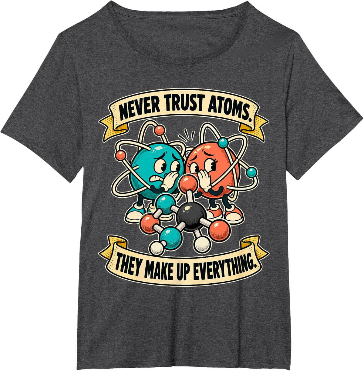 Never Trust Atoms They Make Up Everything Chemistry Humor T-Shirt - Dark Heather Grey