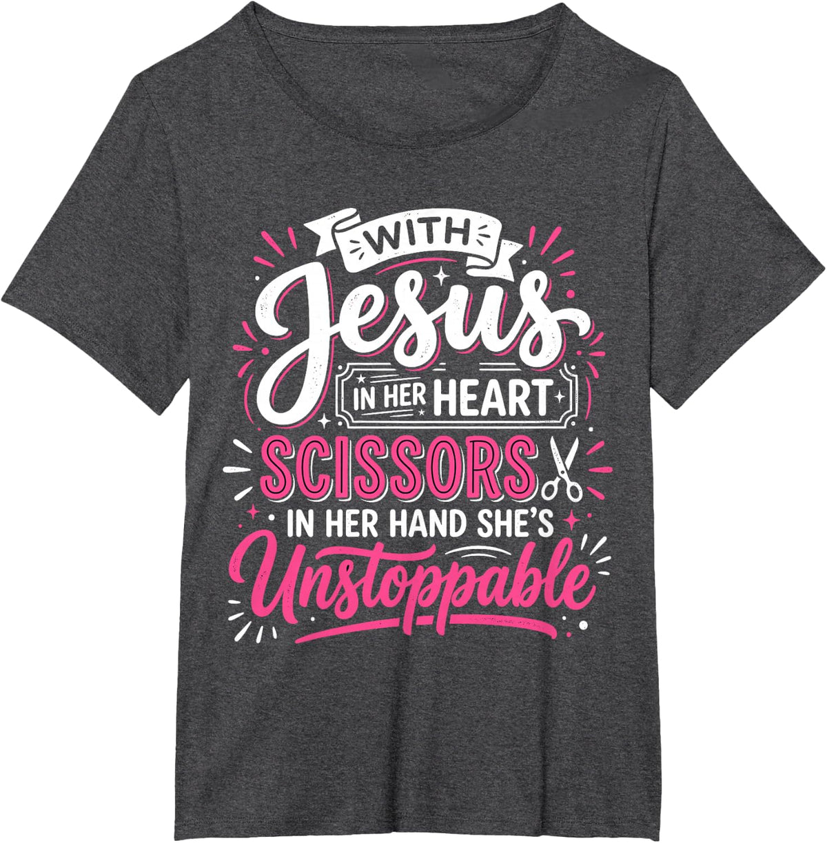 with Jesus in Her Heart Scissors in Hand She's Unstoppable T-Shirt - Dark Heather Grey