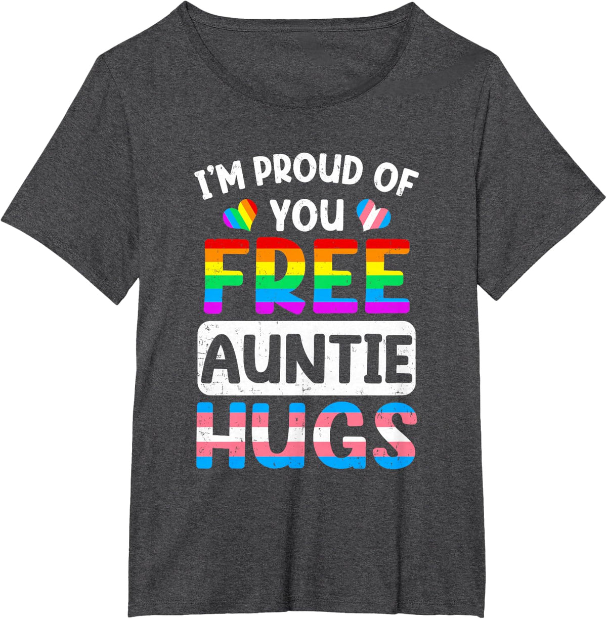 I'm Proud Of You Free Auntie Hugs Lgbt Lgbtq Gay Pride T-Shirt - Dark Heather Grey