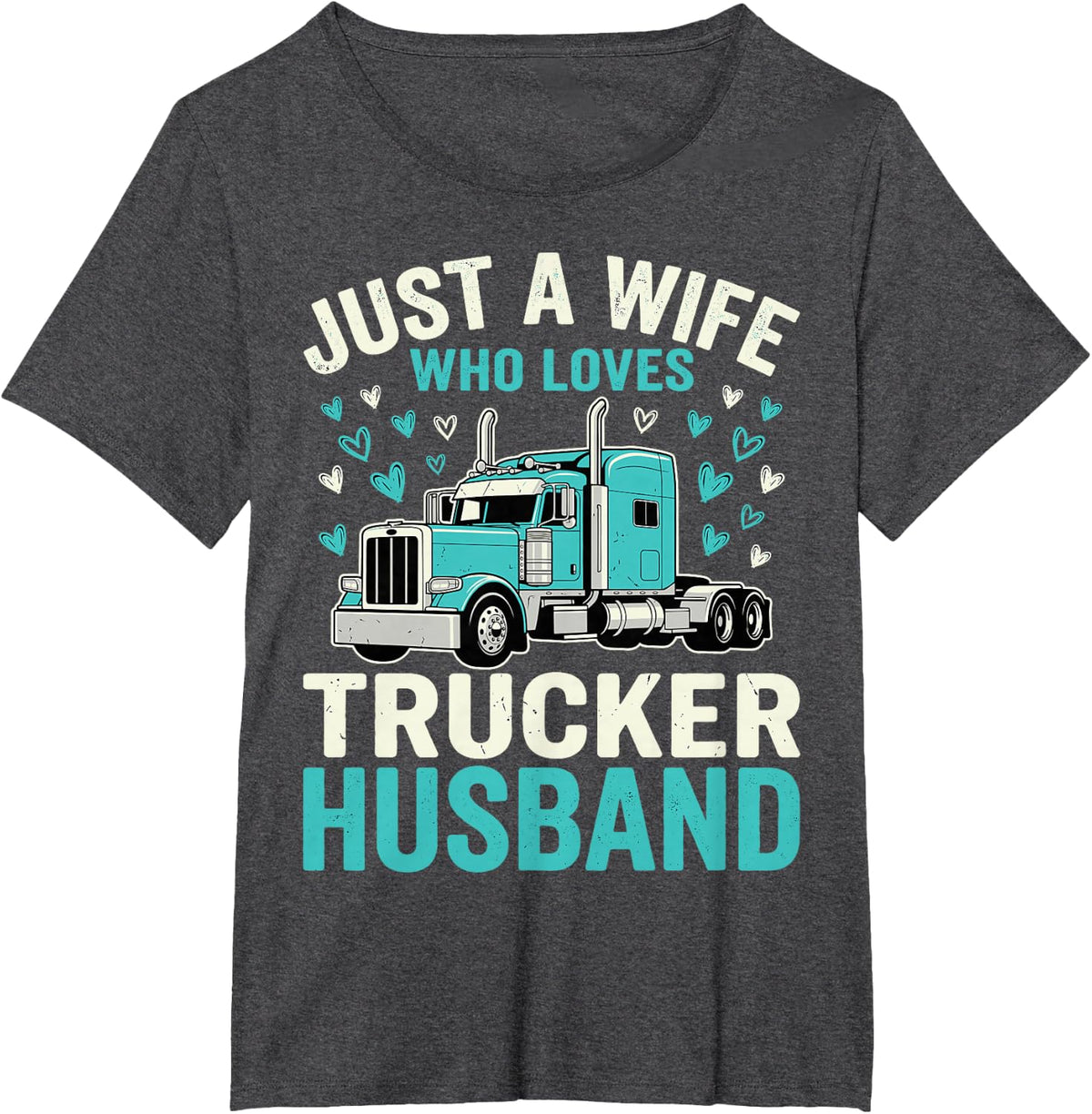 Just A Wife Who Loves Trucker Husband Truck Driver Wife Tee T-Shirt - Dark Heather Grey