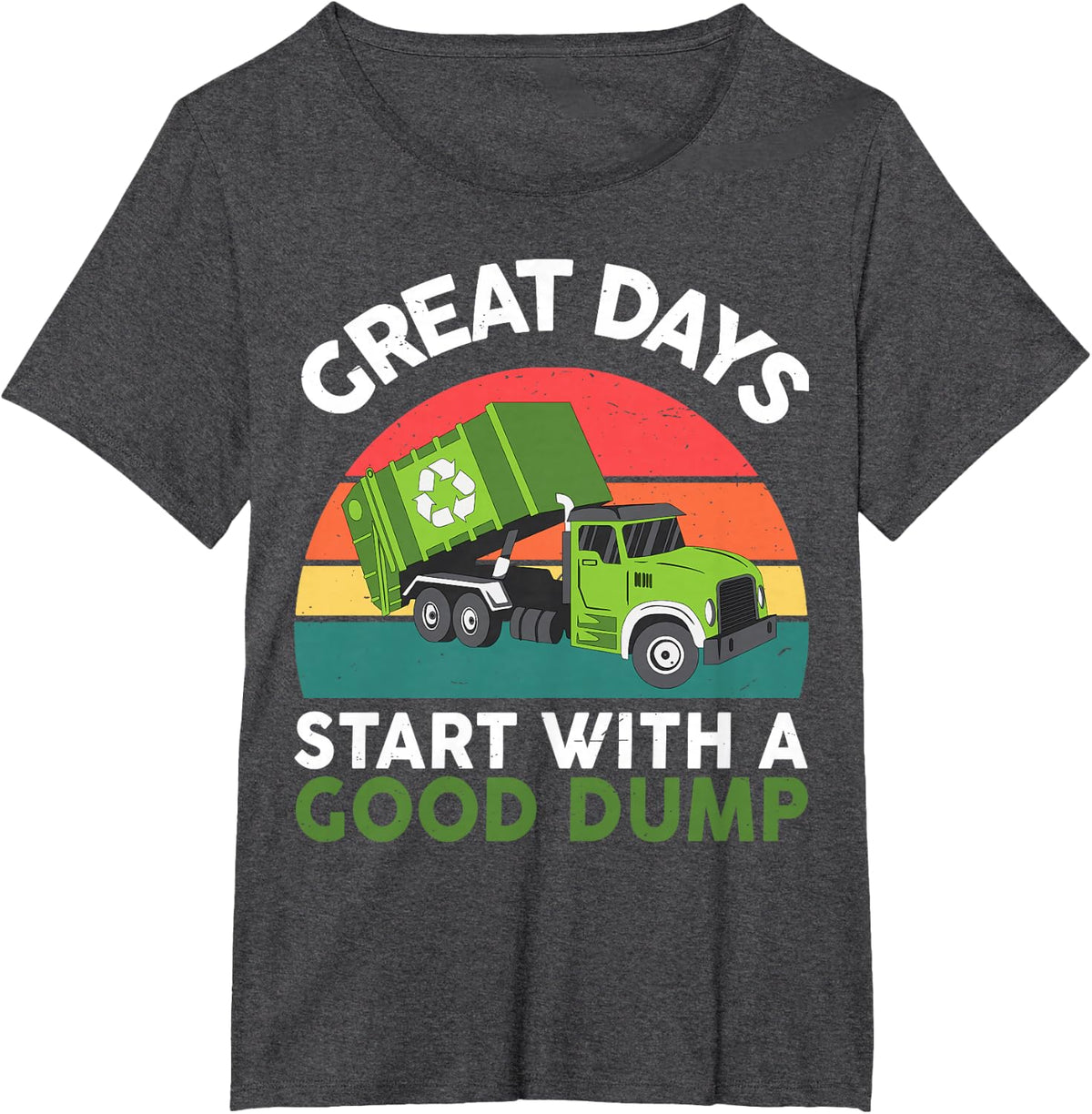 Baby Great Days Start With A Good Dump Garbage Truck Trash T-Shirt - Dark Heather Grey
