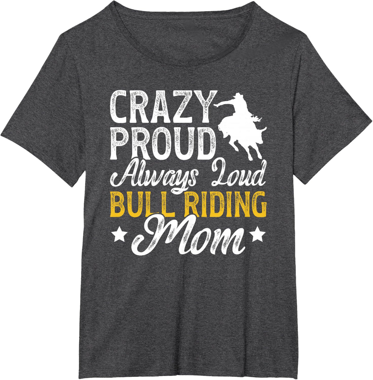 Crazy Proud Bull Riding Mom of A Bull Rider Mama T-Shirt - Dark Heather Grey