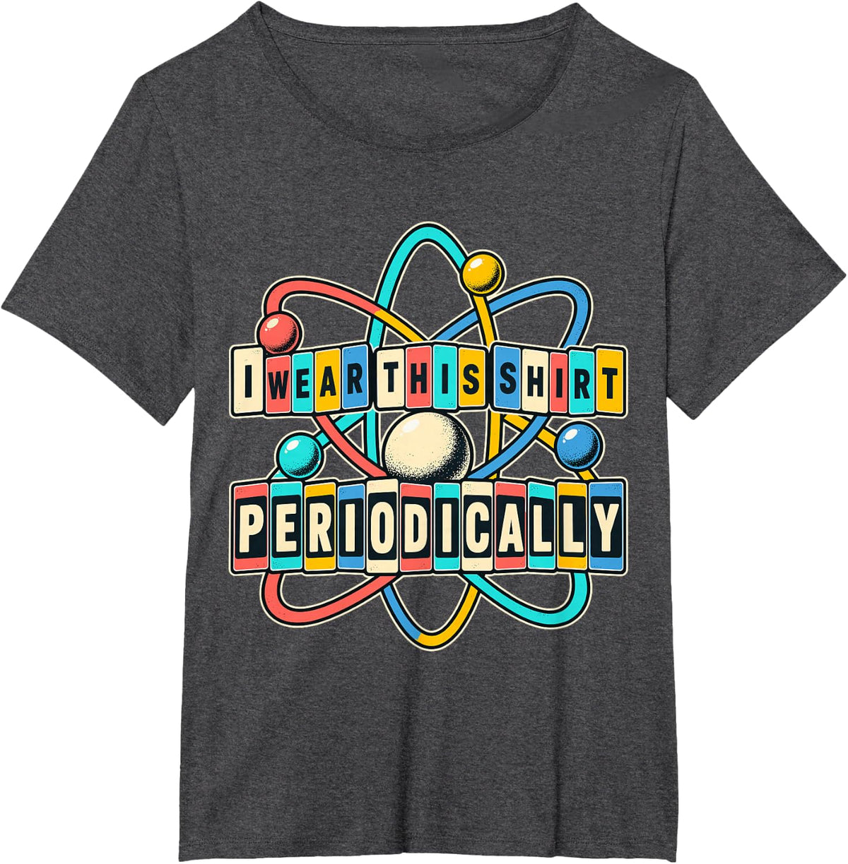 I Wear This Shirt Periodically Chemistry Atom Science Pun T-Shirt - Dark Heather Grey