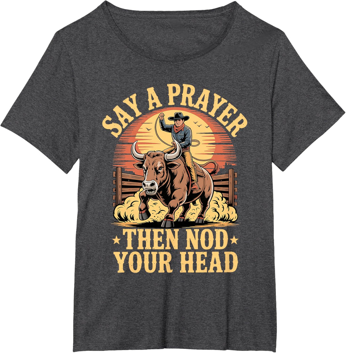 Say A Prayer Then Nod Your Head Bull Riding Rodeo Chute T-Shirt - Dark Heather Grey