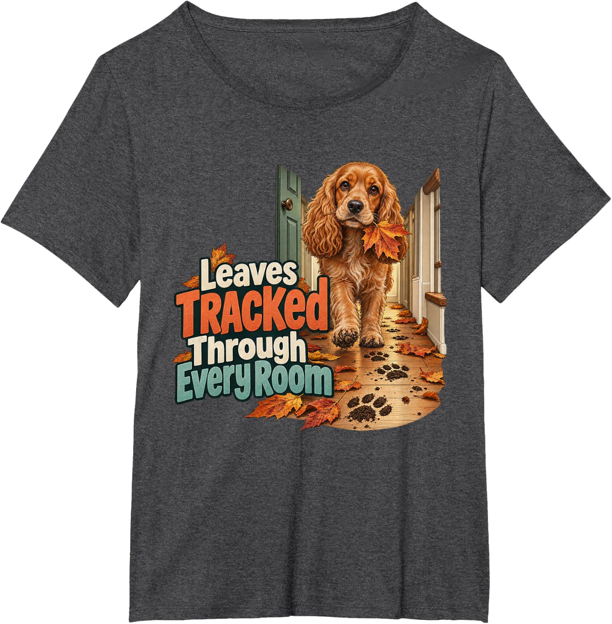Leaves Tracked Through Every Room Cocker Spaniel Graphic T-Shirt - Dark Heather Grey