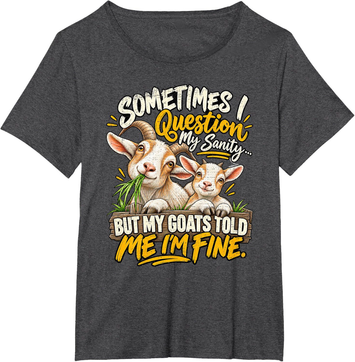 Question My Sanity But My Goats Told Me Im Fine Wooden Sign T-Shirt - Dark Heather Grey