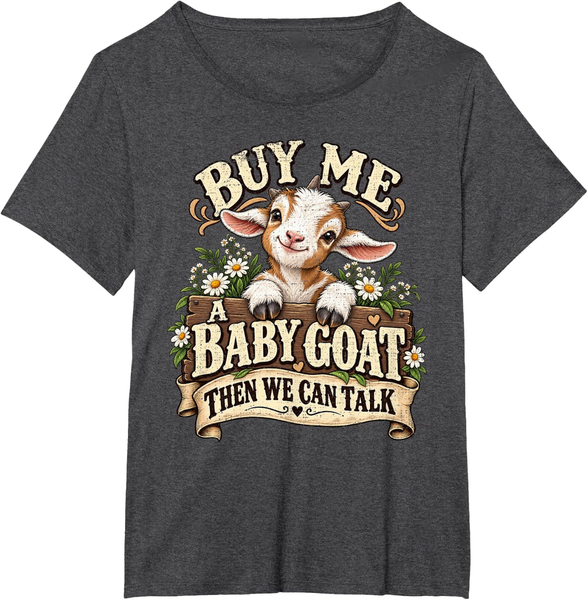 Buy Me A Baby Goat Then We Can Talk Daisy Flowers Banner T-Shirt - Dark Heather Grey
