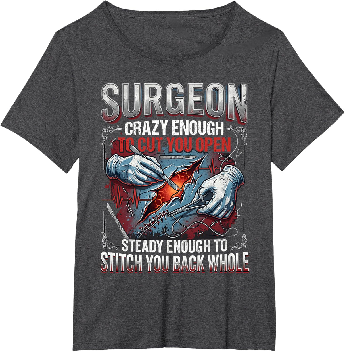 Funny Surgeon Humor Cut You Open, Stitch You Back Whole T-Shirt - Dark Heather Grey