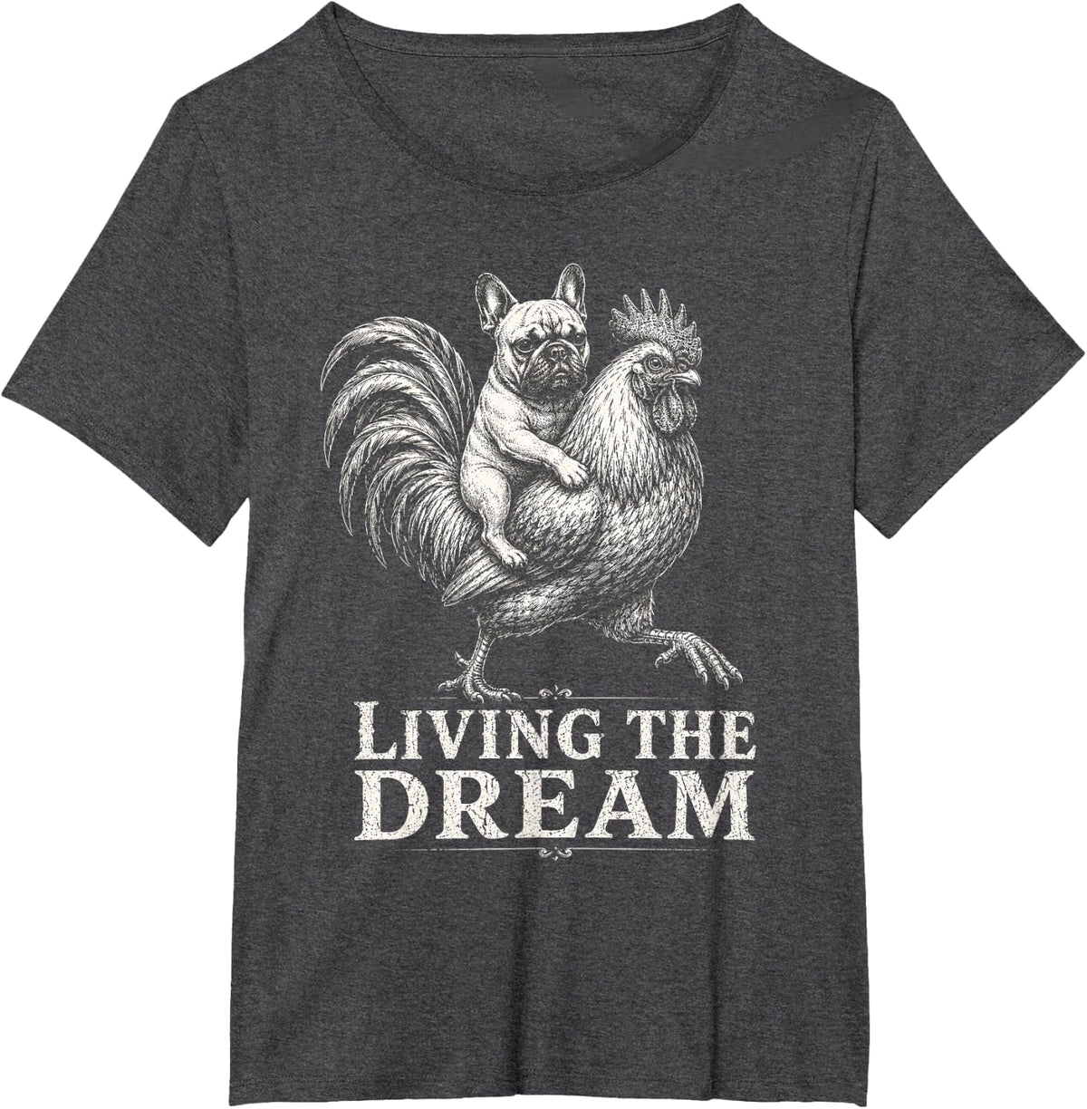 Living The Dream Funny French Bulldog Rooster Humor T-Shirt - Dark Heather Grey
