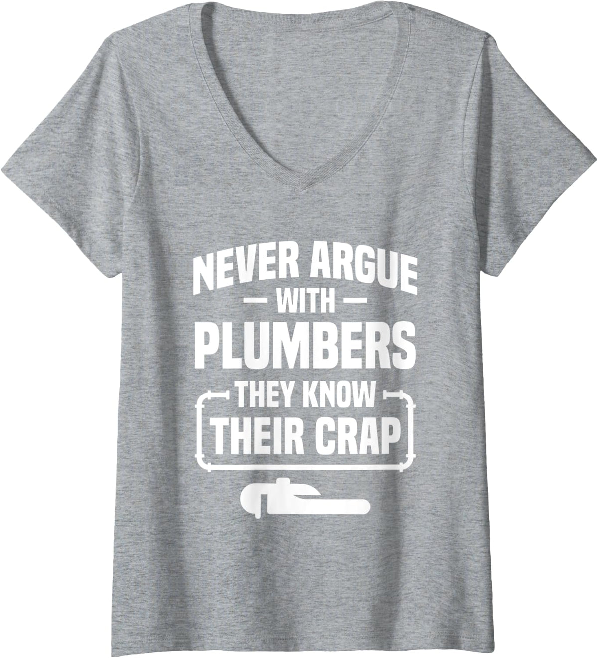 Womens Never Argue With Plumbers They Know Their Crap Plumber V-Neck T-Shirt - Heather Grey