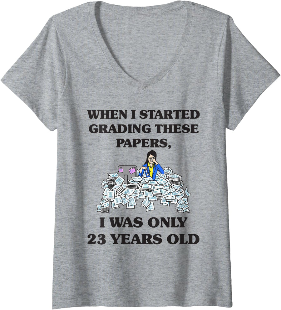 Women's When I Started Grading These Papers I was Only 23 V-Neck T-Shirt - Heather Grey