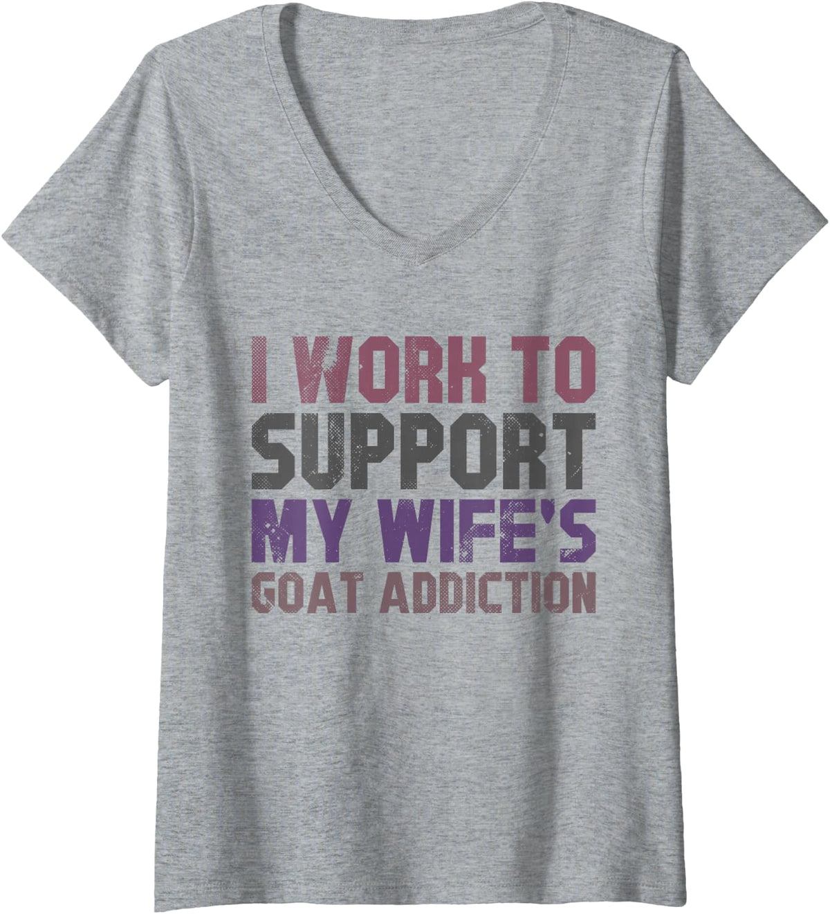Women's I Work to Support My Wife's Goat Addiction Funny Goat Humor V-Neck T-Shirt - Heather Grey