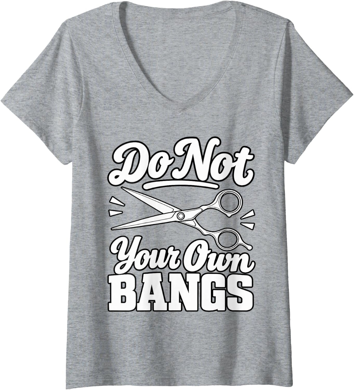 Women's Hairstylist Do Not Cut Your Own Bangs Lover Pro Shears Owner V-Neck T-Shirt - Heather Grey