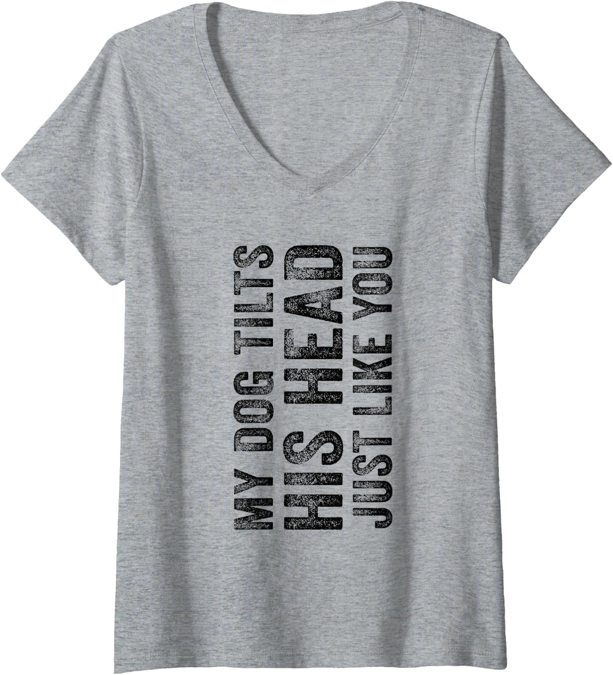 Womens Funny My Dog Tilts His Head Just Like You Vintage Distressed V-Neck T-Shirt - Heather Grey