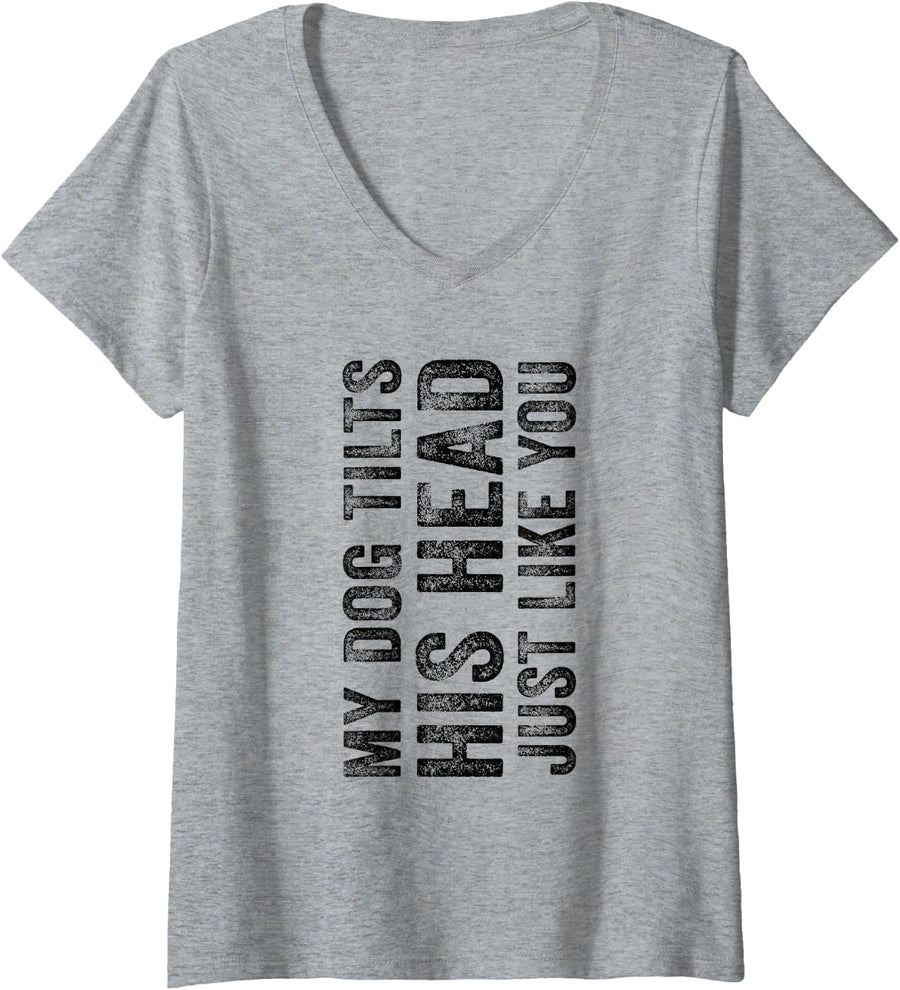 Womens Funny My Dog Tilts His Head Just Like You Vintage Distressed V-Neck T-Shirt - Heather Grey