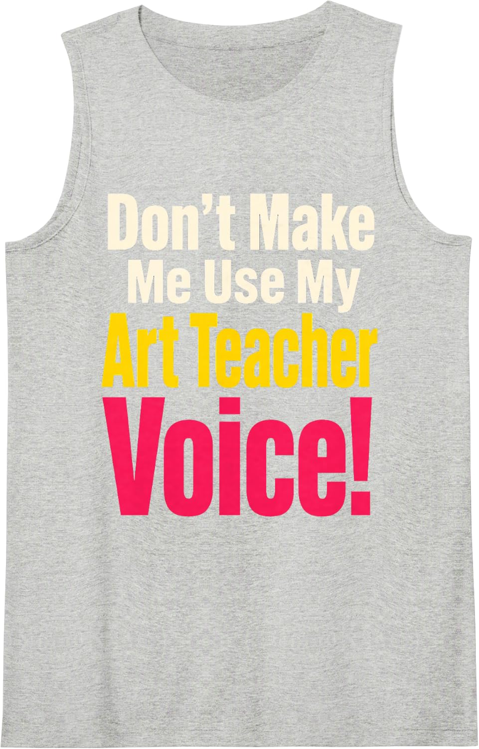 Elementary Art Teacher Don't Make Me Use My Voice Gift Sleeveless Tank Top - Heather Grey