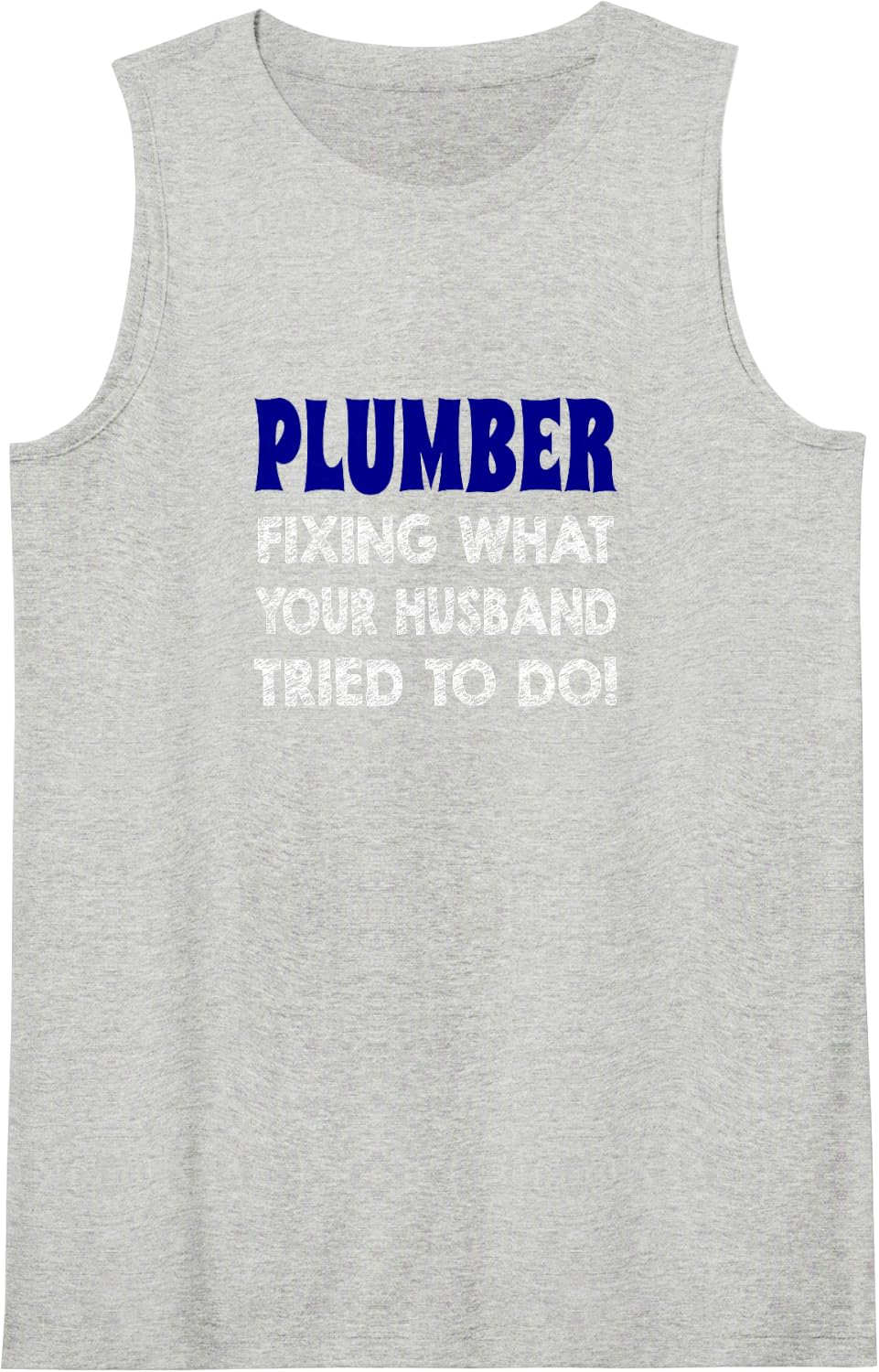 Plumber Fixing What Your Husband Tried to do! Sleeveless Tank Top - Heather Grey