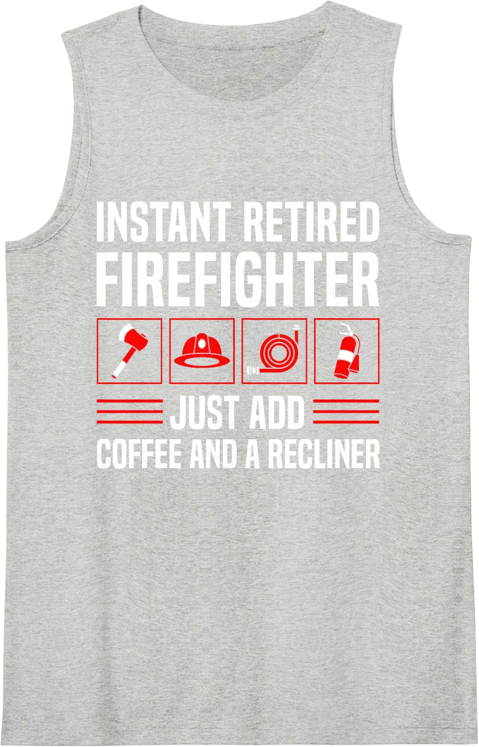 Instant Retired Firefighter Just Add Coffee Recliner Fireman Sleeveless Tank Top - Heather Grey