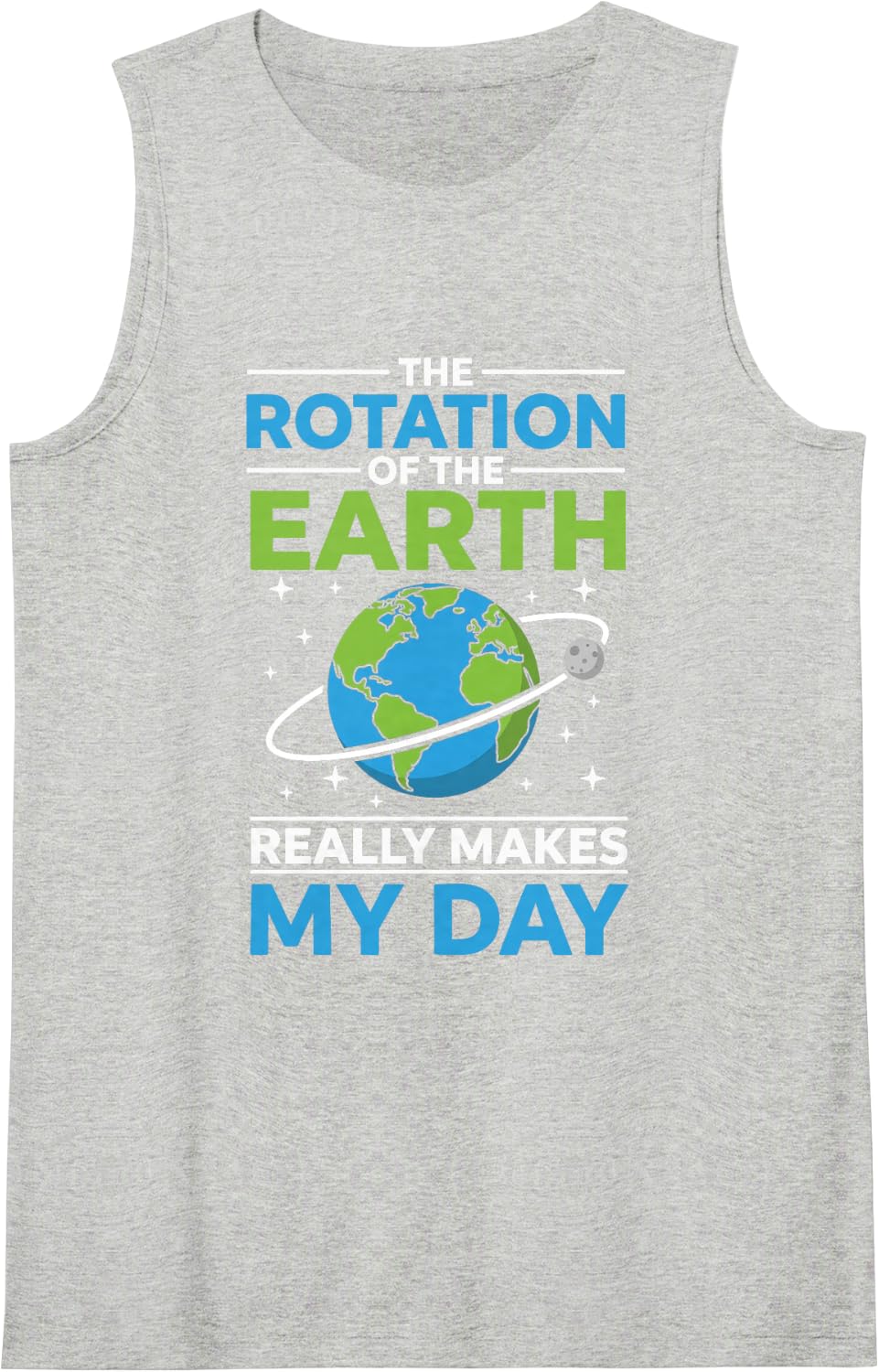 Earth Rotation Makes My Day Humor Design Sleeveless Tank Top - Heather Grey