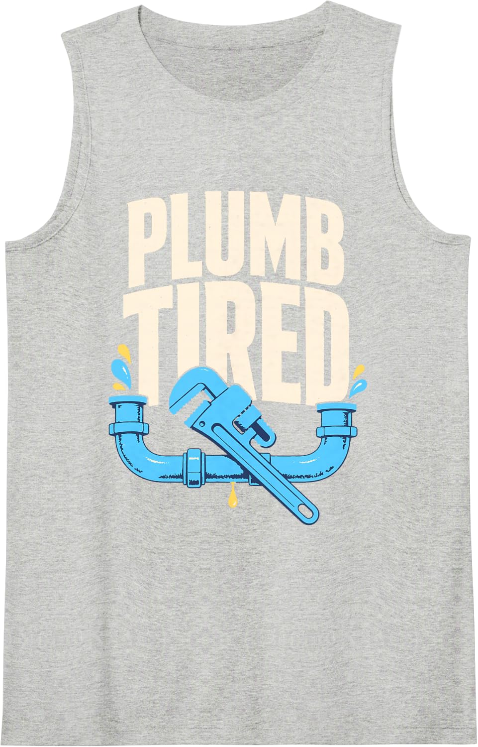 Plumb Tired Plumber Pipe Wrench Humor Sleeveless Tank Top - Heather Grey