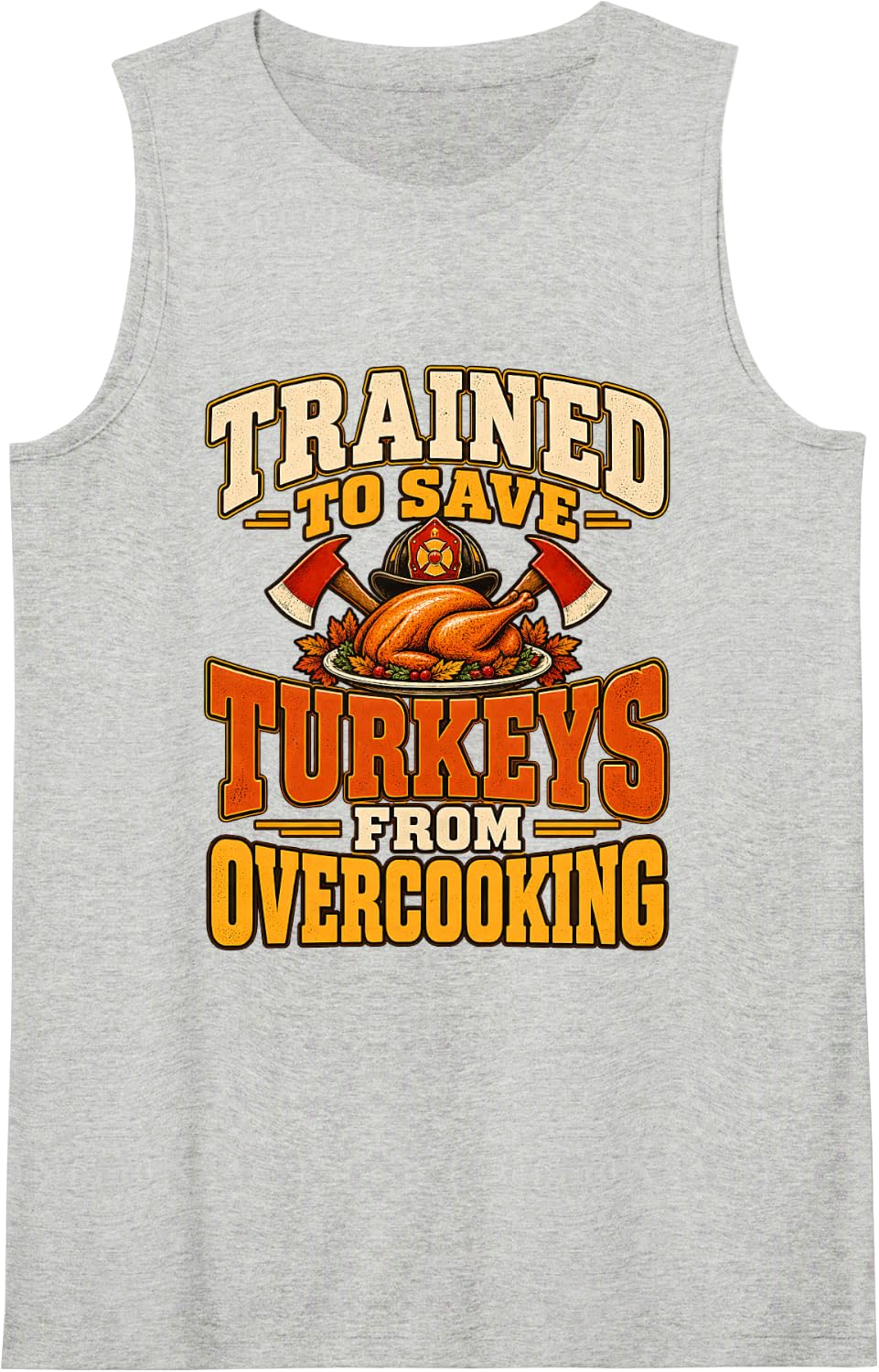 Firefighter Thanksgiving Trained to Save Turkeys Overcooking Sleeveless Tank Top - Heather Grey