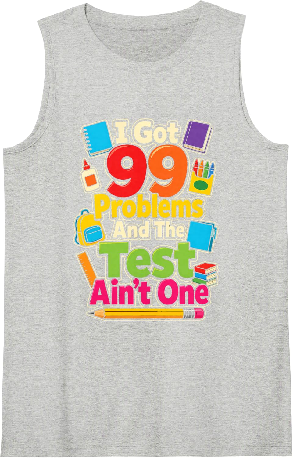 Elementary School 99 Problems and The Test Ain't One Sleeveless Tank Top - Heather Grey