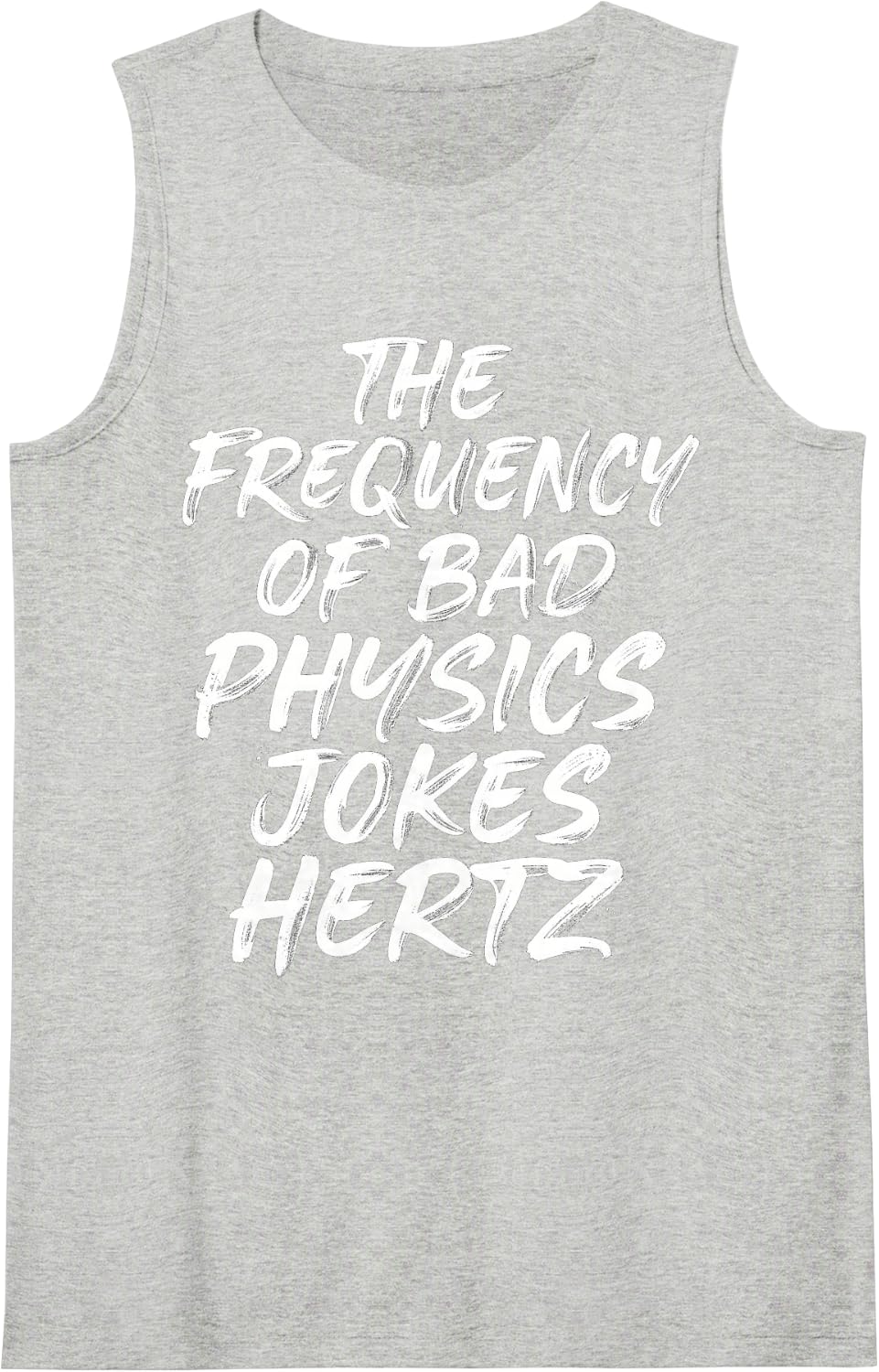 The Frequency of Bad Physics Jokes Hertz Nerd Jokes - Sleeveless Tank Top - Heather Grey