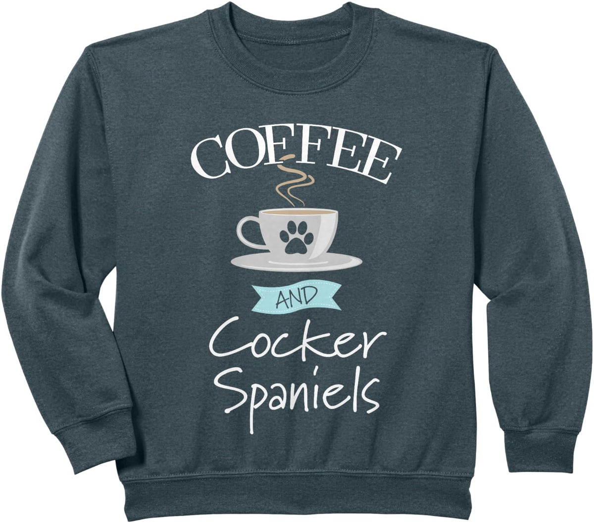 Spaniels Dog Lover Funny Saying - Coffee and Cocker Spaniels Sweatshirt - Dark Heather Grey