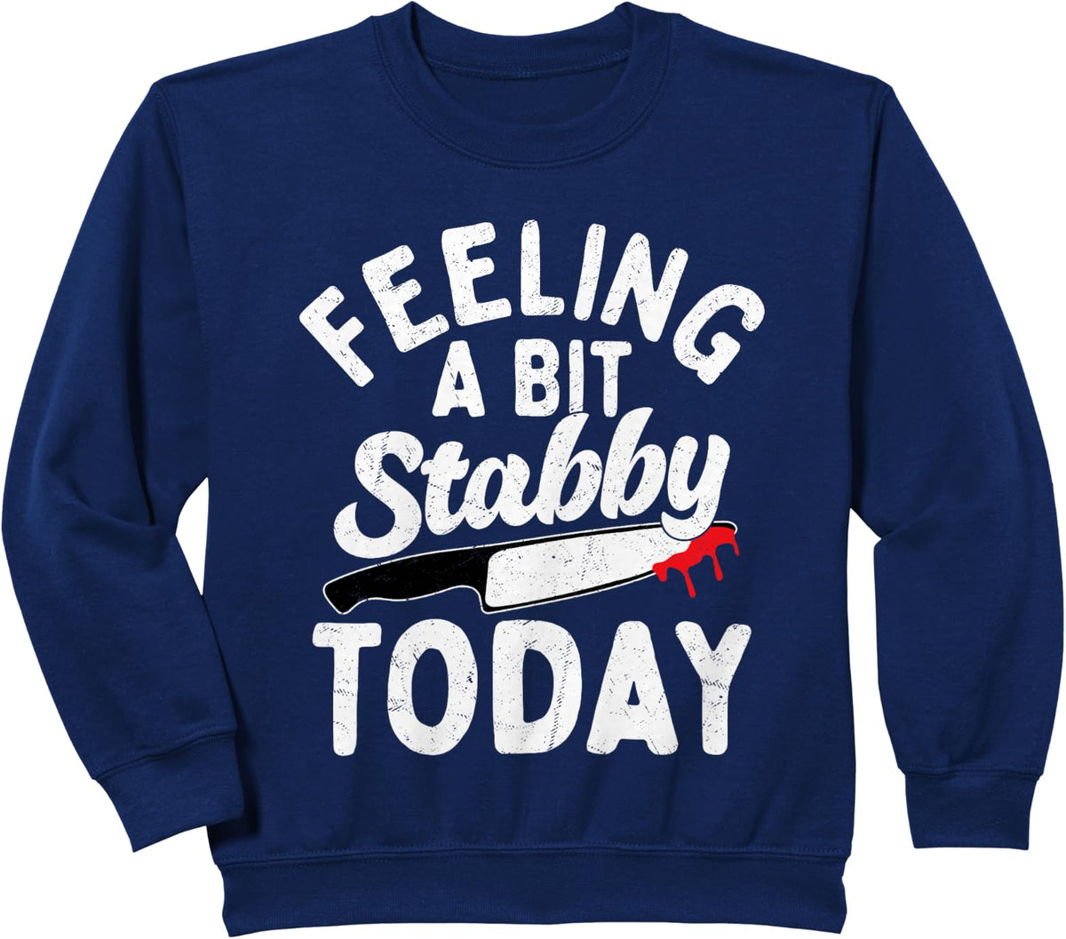 Feeling A Bit Stabby Today True Crime Murder Show Sweatshirt - Navy Blue
