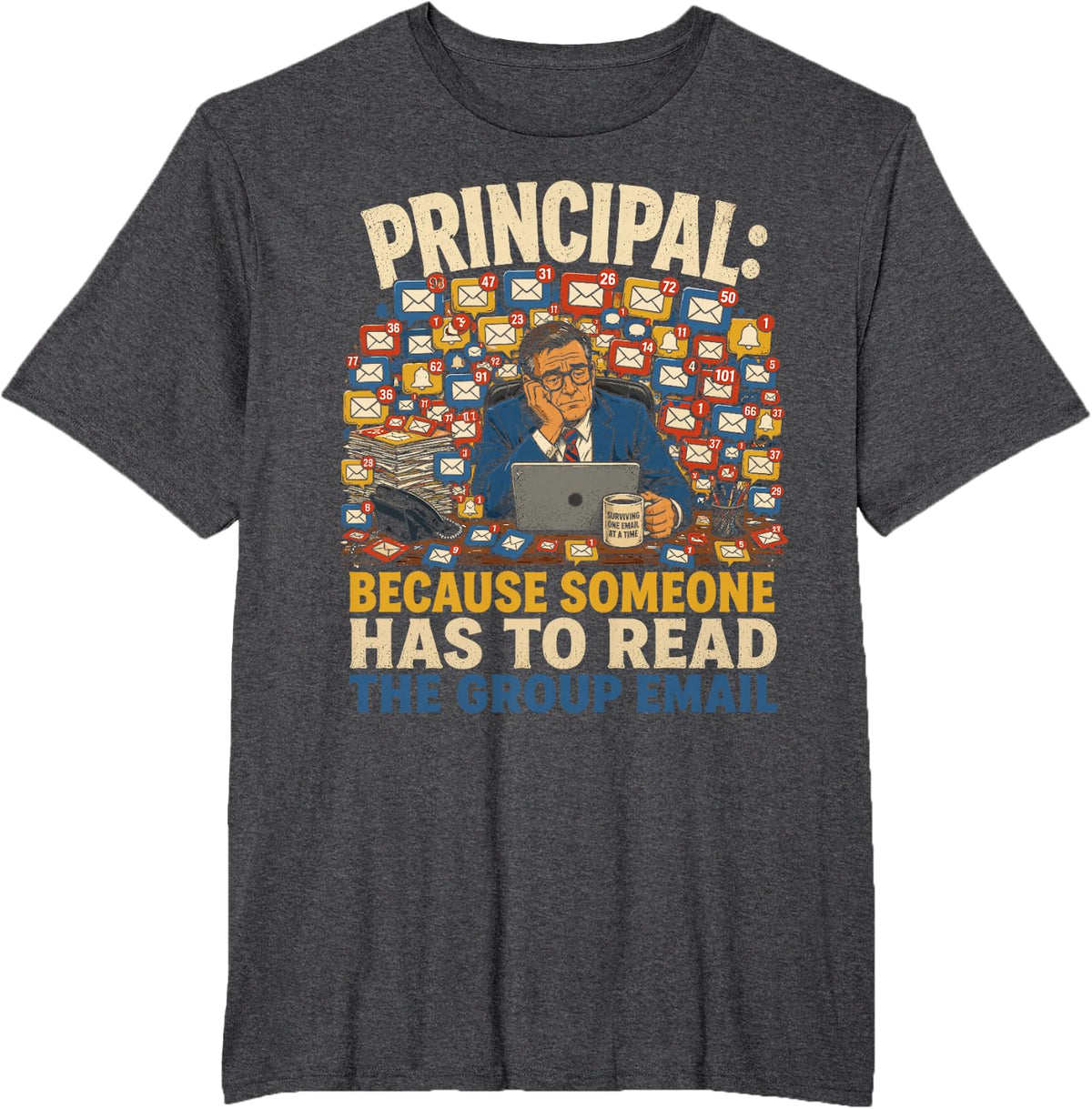 School Principal Because Someone Has to Read The Group Email T-Shirt - Dark Heather Grey