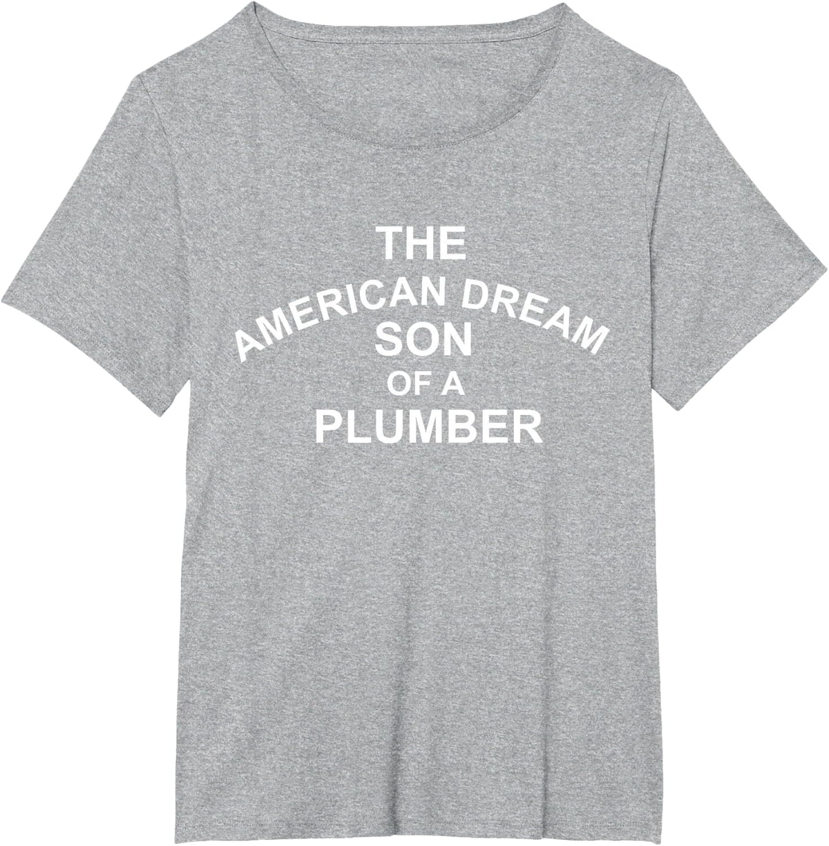 The American Dream Son of a Plumber T-Shirt - Heather Grey