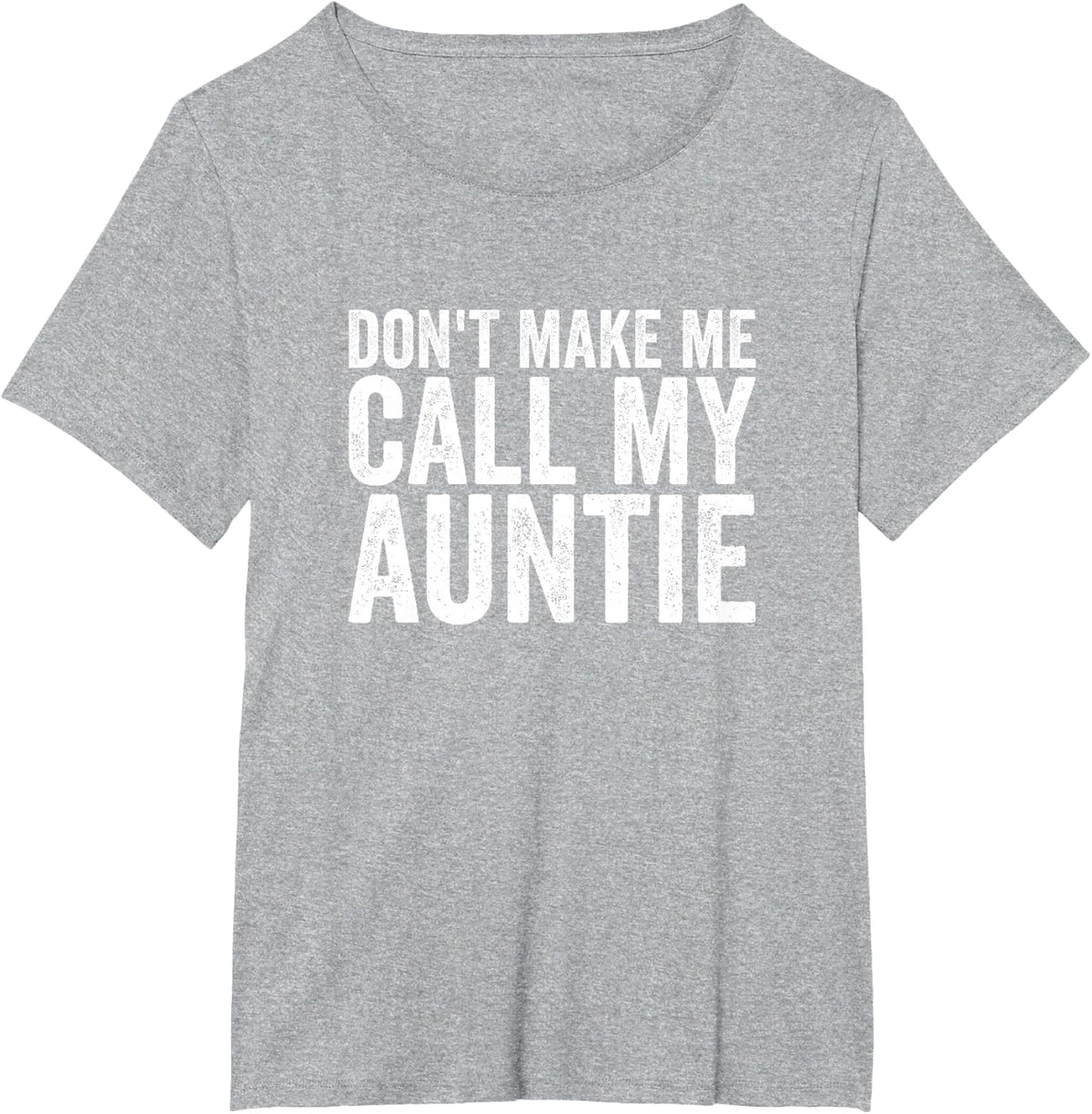 Don't Make Me Call My Auntie T-Shirt Tees for Women Men Funny Aunt Shirts Gift - Heather Grey