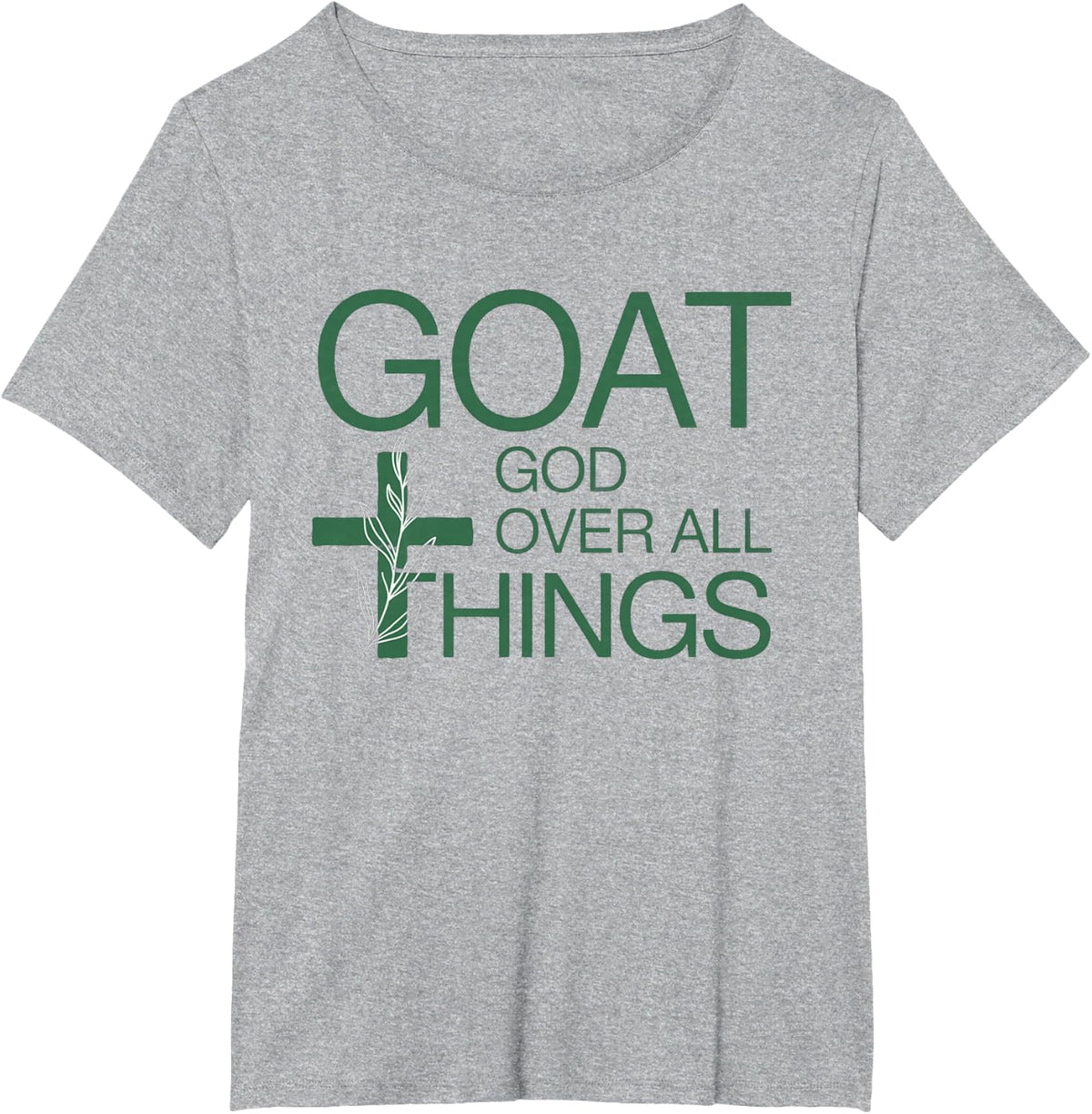 Goat God Over All Thing Christian Funny Saying T-Shirt - Heather Grey
