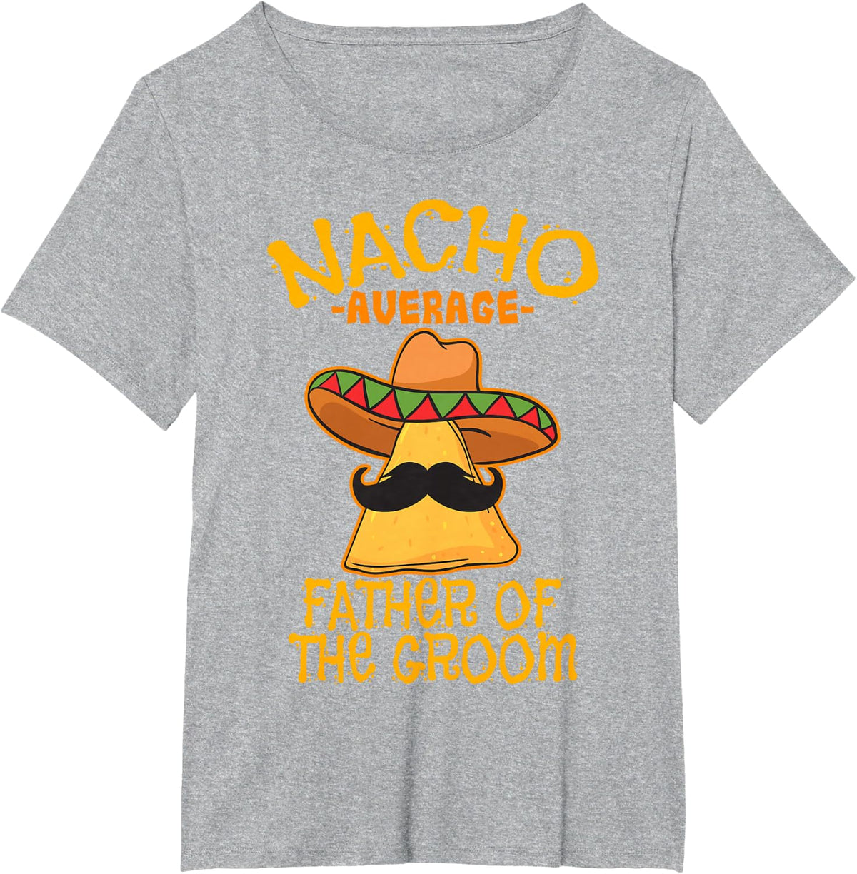Nacho Average Father Of The Groom Tees Wedding Cinco De Mayo T-Shirt For Dad - Heather Grey