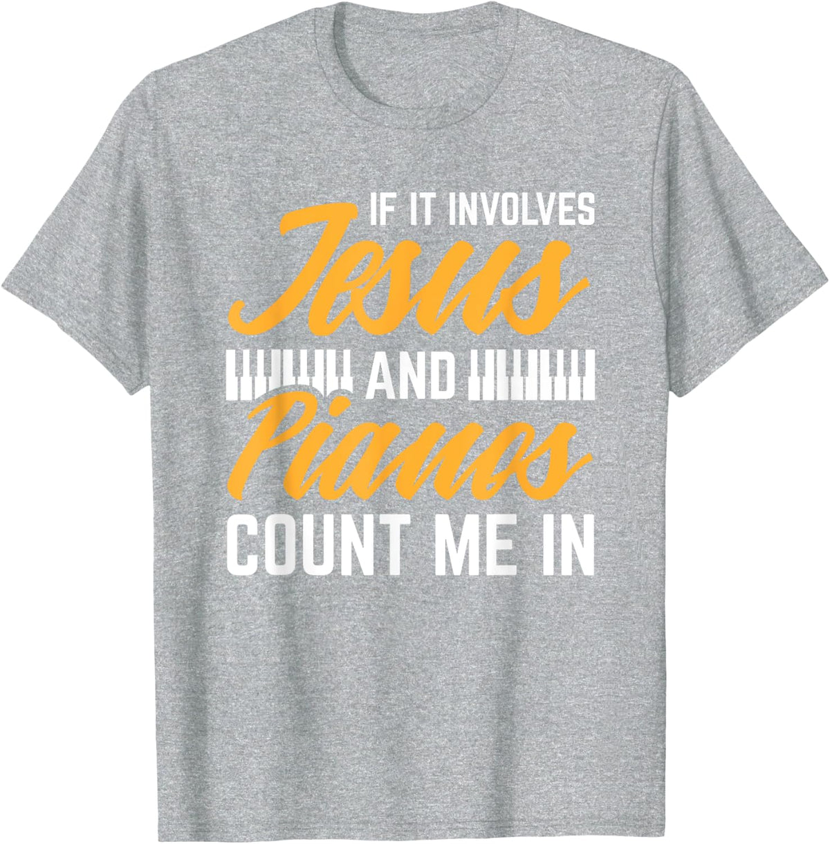Jesus And Pianos Count Me In Pianist Christian Jesus T-Shirt - Heather Grey