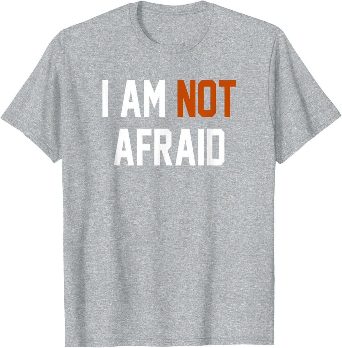 I AM NOT AFRAID T-Shirt - Heather Grey
