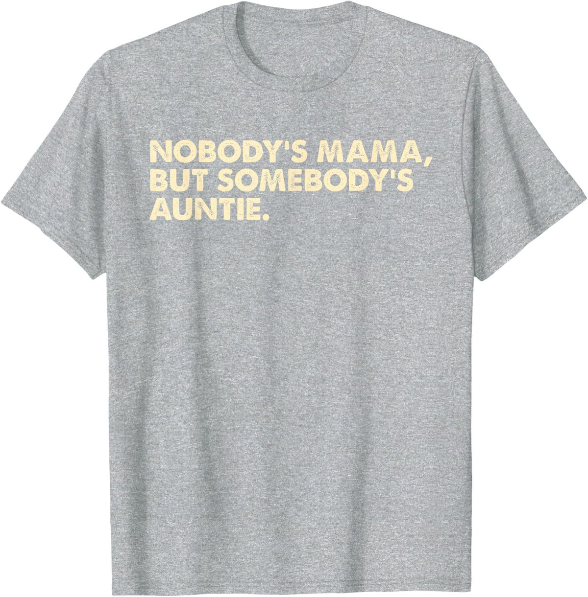 Nobody's Mama But Somebody's Auntie T-Shirt Tee for Women Men Aunt Pride Shirts - Heather Grey