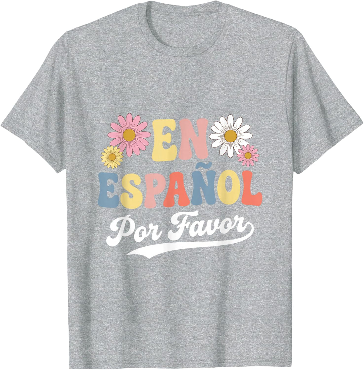 En Espanol Por Favor Spanish Teacher Bilingual Retro Flowers T-Shirt - Heather Grey