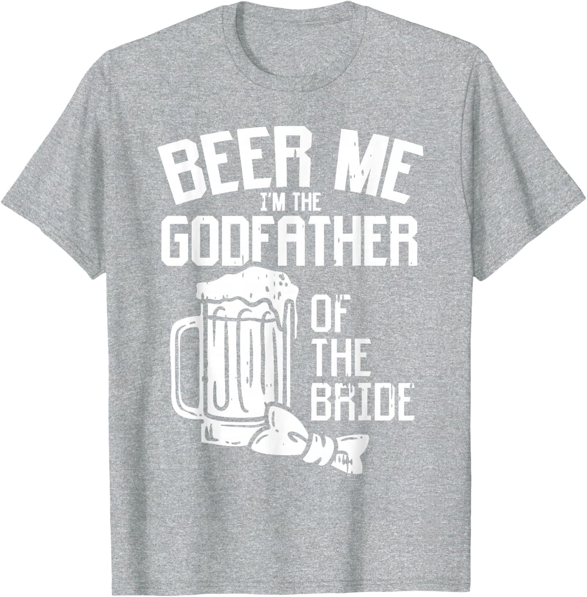 Beer Me Godfather Of Bride T-Shirt Wedding Party Tees Rehearsal Dinner Shirts For Men - Heather Grey