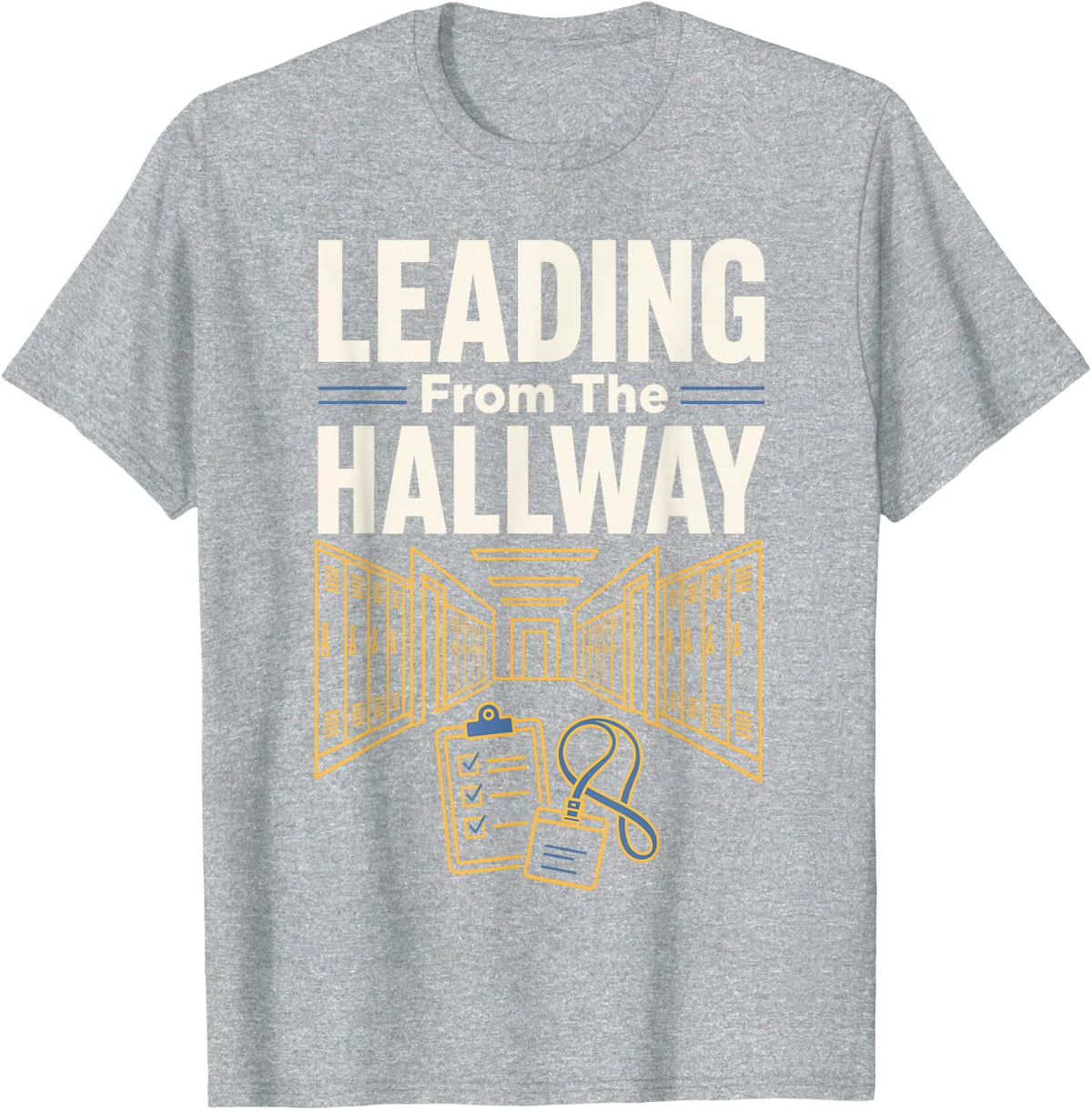 Leading from The Hallway School Teacher Principal T-Shirt - Heather Grey