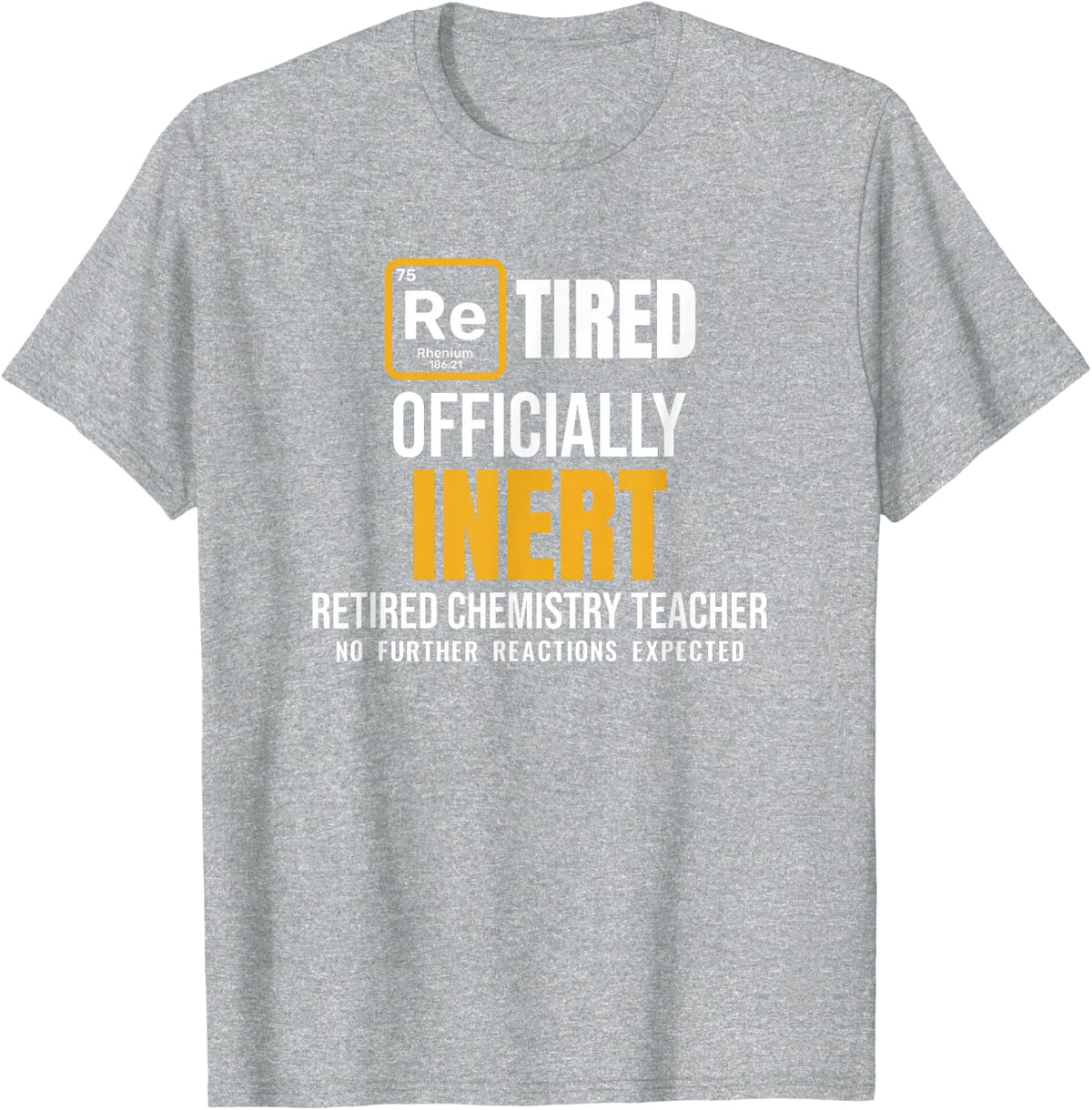Officially Inert Retired Chemistry Teacher Funny Retirement T-Shirt - Heather Grey