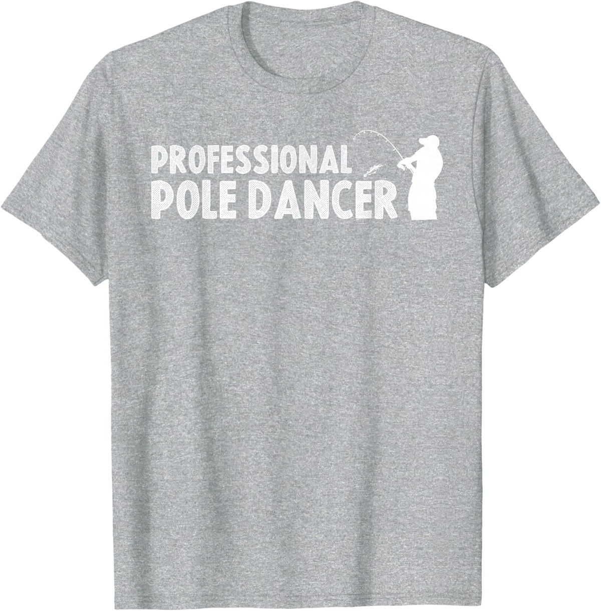 Funny Fishing Shirt Men Professional Pole Dancer Adult Humor T-Shirt - Heather Grey
