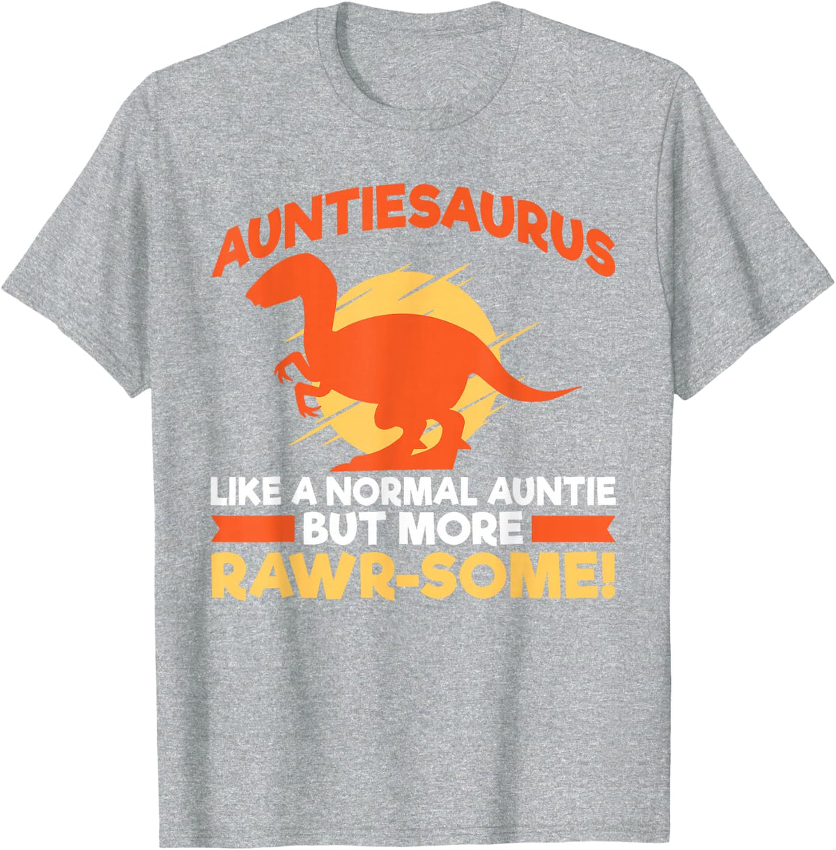 Auntiesaurus Like a Normal Aunt but Raw T-Shirt - Heather Grey