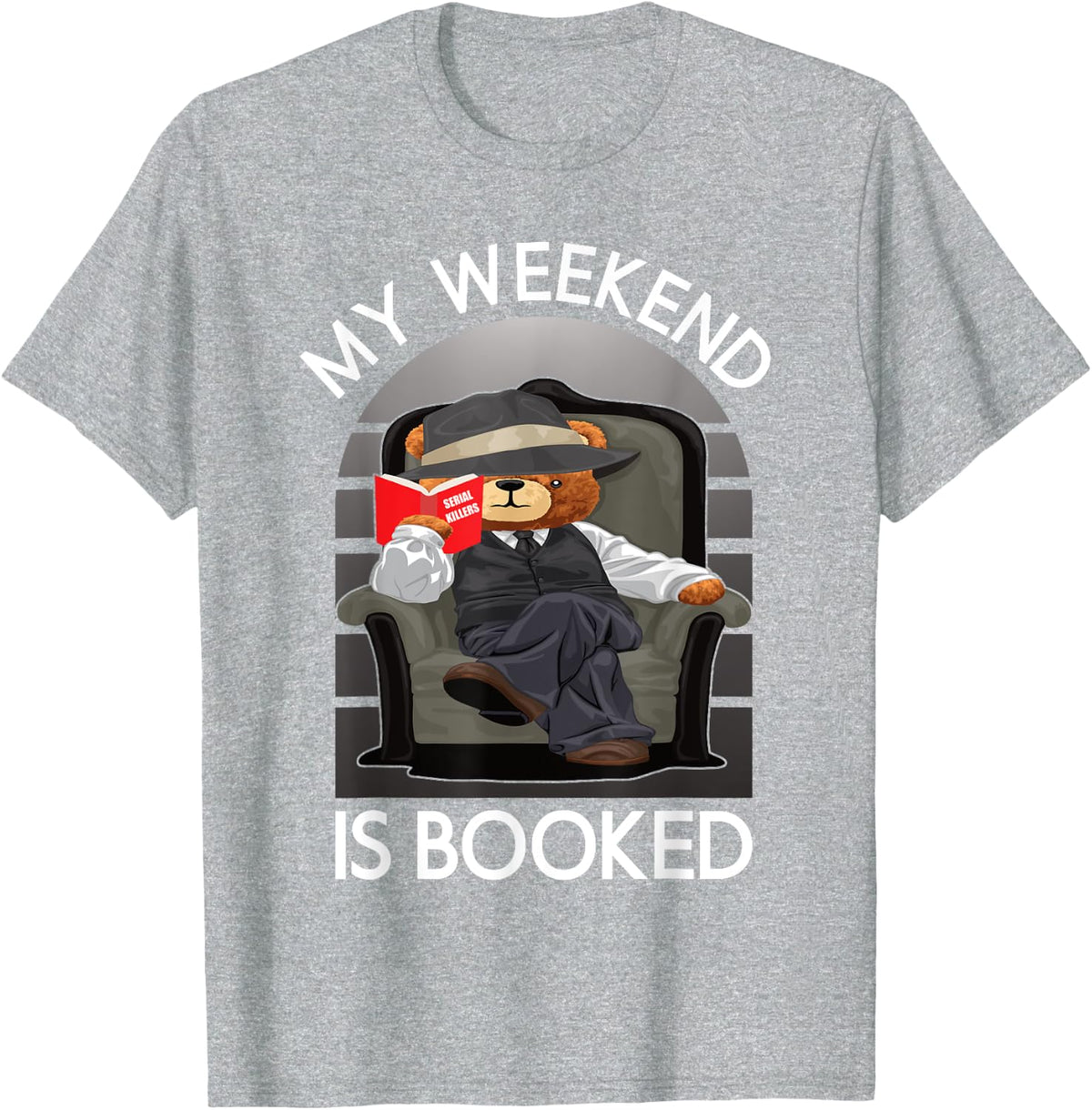 True Crime Junkie Detective Teddy Bear My Weekend Is Booked T-Shirt - Heather Grey