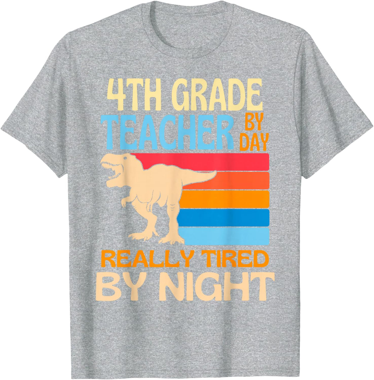 4th Grade Teacher By Day Tired By Night T-Shirt - Heather Grey