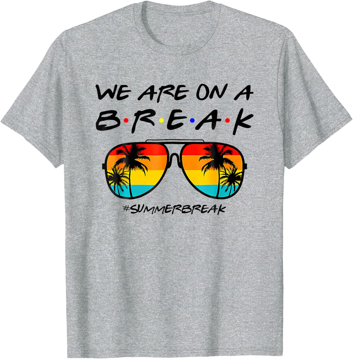 We Are On A Break Teacher End Of School Year Hello Summer T-Shirt - Heather Grey