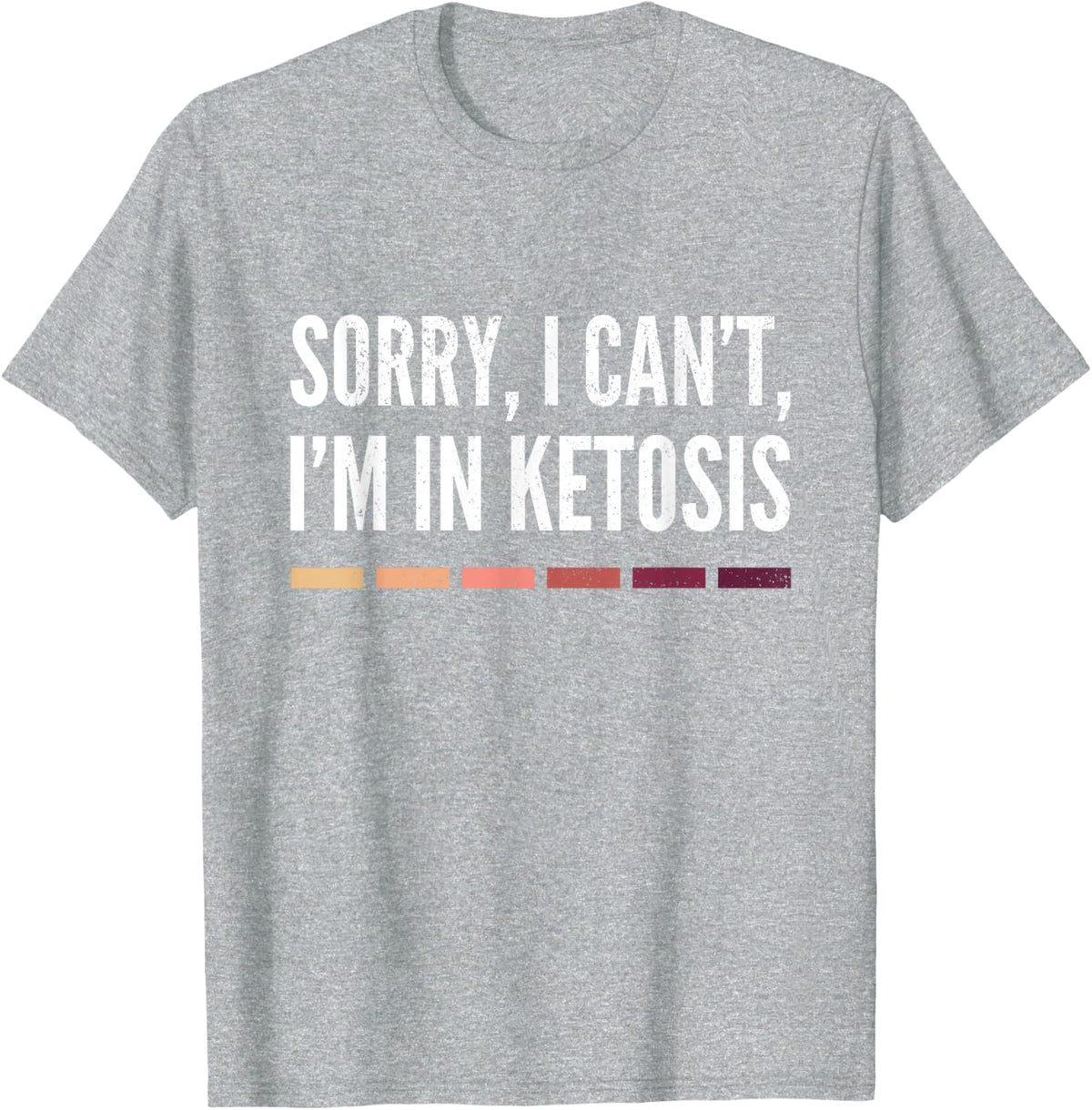 Sorry I Can't I'm In Ketosis Funny Keto Lifestyle Gift Shirt T-Shirt - Heather Grey